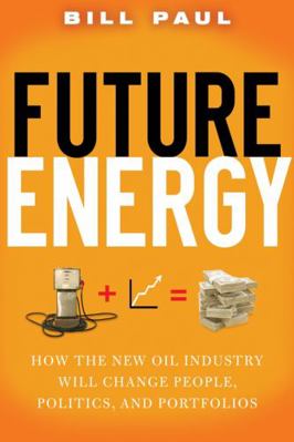 Future Energy: How the New Oil Industry Will Ch... 047009642X Book Cover