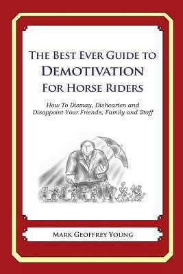 The Best Ever Guide to Demotivation for Horse R... 1484862929 Book Cover
