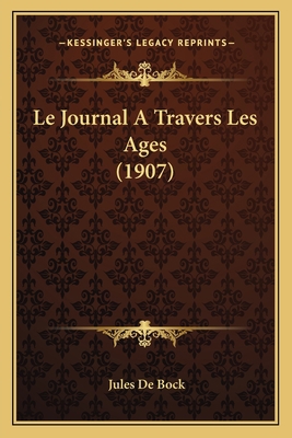 Le Journal A Travers Les Ages (1907) [French] 1167500520 Book Cover