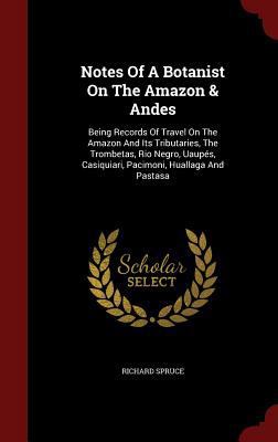 Notes of a Botanist on the Amazon & Andes: Bein... 1298577195 Book Cover