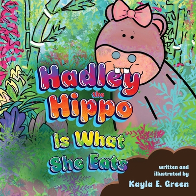 Hadley the Hippo Is What She Eats 1649608047 Book Cover