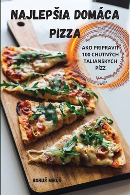 Najlepsia Domáca Pizza [Slovak] 1783574046 Book Cover