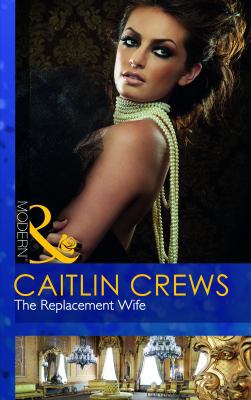 The Replacement Wife. Caitlin Crews 0263886751 Book Cover