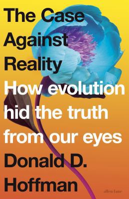 The Case Against Reality: How Evolution Hid the... 0241262623 Book Cover