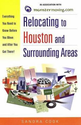 Relocating to Houston and Surrounding Areas: Everything You Need to Know Before You Move and After You Get There! (Relocating)