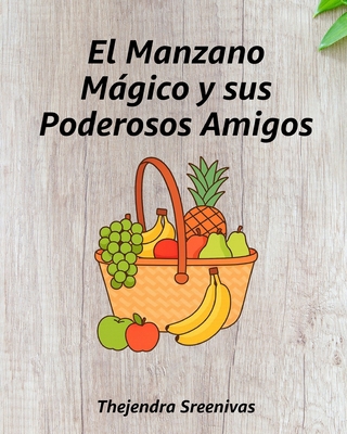 El Manzano Mágico y sus Poderosos Amigos [Spanish] B0DXT25B4J Book Cover