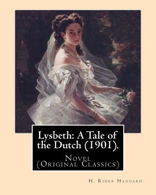 Lysbeth: A Tale of the Dutch (1901). By: H. Rid... 1542711150 Book Cover