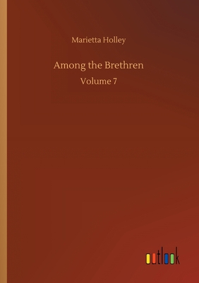 Among the Brethren: Volume 7 3752304588 Book Cover