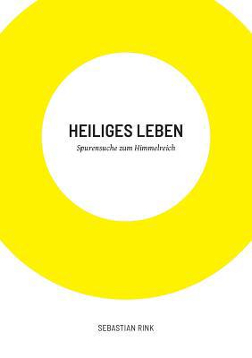 Heiliges Leben: Spurensuche zum Himmelreich [German] 3732234967 Book Cover