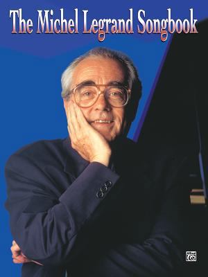 The Michel Legrand Songbook: Piano/Vocal/Chords 1576239330 Book Cover