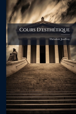 Cours D'esthétique: Suivi De La Thèse Du Même A... [French] 1273168445 Book Cover