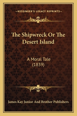 The Shipwreck Or The Desert Island: A Moral Tal... 1167196279 Book Cover