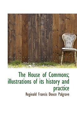 The House of Commons; Illustrations of Its Hist... 1115431560 Book Cover