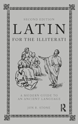 Latin for the Illiterati: A Modern Guide to an ... 1138410993 Book Cover