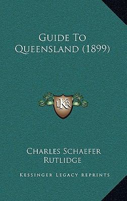 Guide to Queensland (1899) 1164737570 Book Cover