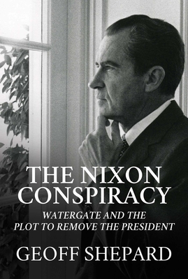 The Nixon Conspiracy: Watergate and the Plot to... 1642937150 Book Cover
