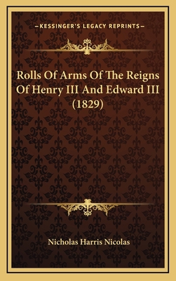 Rolls Of Arms Of The Reigns Of Henry III And Ed... 1165708019 Book Cover