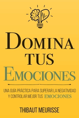 Domina Tus Emociones: Una guía práctica para su... [Spanish] B08994R4K1 Book Cover