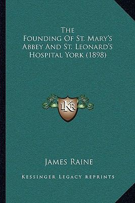 The Founding Of St. Mary's Abbey And St. Leonar... 116628252X Book Cover