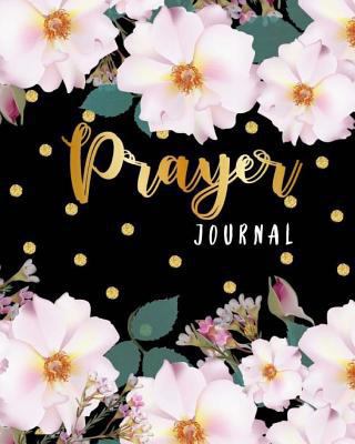 Prayer Journal: Floral Decorationr, A Christian Notebook for Prayers and Gratitude, Religious Journals to Write in for Women, Moms, Girls, 120 Days ... God (Prayer Journal for Women) (Volume 3)