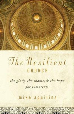 The Resilient Church: The Glory, the Shame, & t... 1593251041 Book Cover