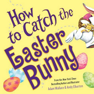 How to Catch the Easter Bunny 1338219820 Book Cover