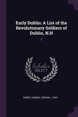 Early Dublin: A List of the Revolutionary Soldi... 1378008871 Book Cover