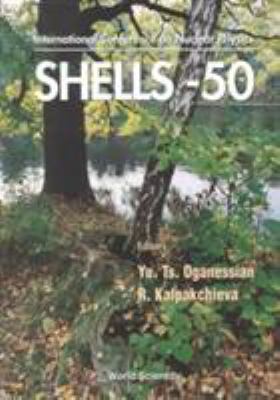 Nuclear Shells - 50 Years - Proceedings of the ... 9810242344 Book Cover