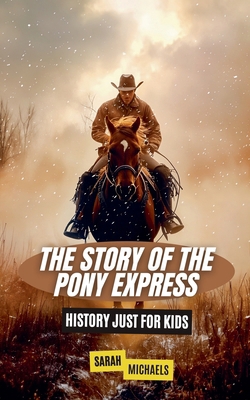 The Story of the Pony Express: History Just for... B0DDRWVJ7C Book Cover