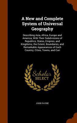 A New and Complete System of Universal Geograph... 1345002742 Book Cover