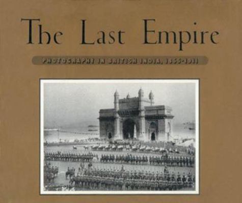 The Last Empire: Photography In British India, ... 0893814520 Book Cover