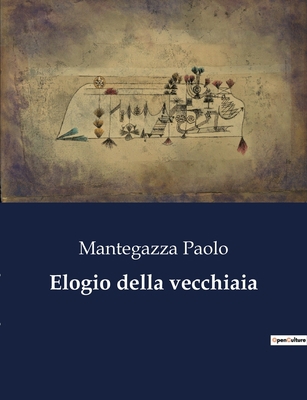 Elogio della vecchiaia: Riflessioni sulla sagge... [Italian] B0CFZWJYF7 Book Cover