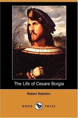 The Life of Cesare Borgia (Dodo Press) 1406542644 Book Cover