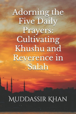 Adorning the Five Daily Prayers: Cultivating Kh... B0F536SZ8H Book Cover
