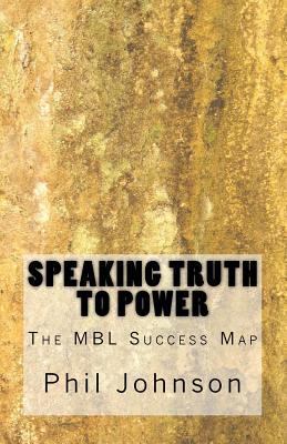 Speaking Truth to Power: The MBL Success Map 1497411963 Book Cover