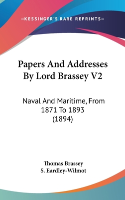 Papers And Addresses By Lord Brassey V2: Naval ... 1437261620 Book Cover