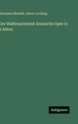 Der Waffenschmied: komische Oper in 3 Akten [German] 338643441X Book Cover