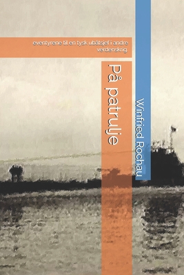 På patrulje: eventyrene til en tysk ubåtsjef i ... [Norwegian] B0D1MHVNDK Book Cover