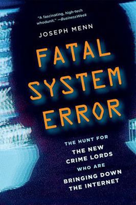Fatal System Error: The Hunt for the New Crime ... 1586489070 Book Cover