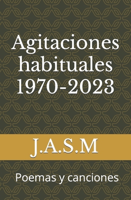 Agitaciones habituales 1970-2023: Poemas y canc... [Spanish] B0BSJK1QMC Book Cover