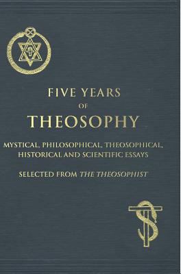 Five Years of Theosophy: Mystical, Philosophica... 1517580544 Book Cover