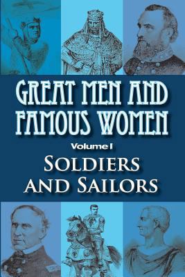 Great Men and Famous Women: Soldiers and Sailors 1460927265 Book Cover