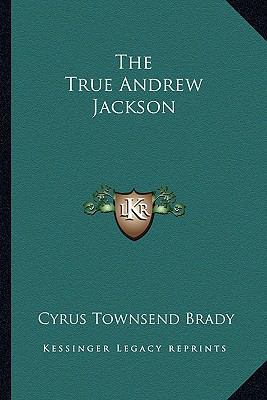 The True Andrew Jackson 1162768541 Book Cover