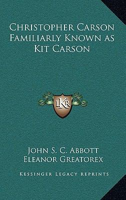 Christopher Carson Familiarly Known as Kit Carson 1163346705 Book Cover