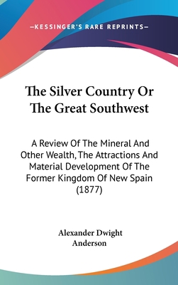 The Silver Country Or The Great Southwest: A Re... 1437384455 Book Cover