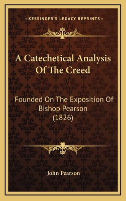 A Catechetical Analysis Of The Creed: Founded O... 1166503259 Book Cover