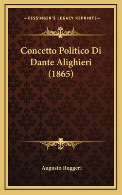 Concetto Politico Di Dante Alighieri (1865) [Italian] 1168706076 Book Cover