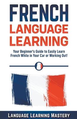 French Language Learning: Your Beginner's Guide... 1393181740 Book Cover