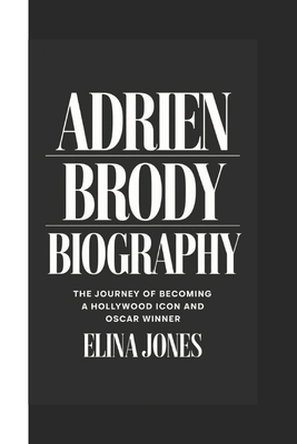 Adrien Brody Biography: The Journey Of Becoming... B0DSPY3LXH Book Cover