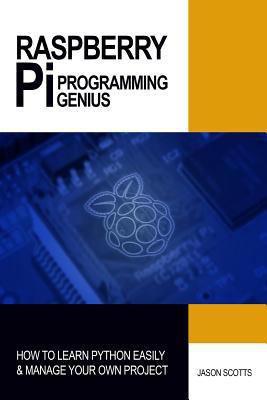 Raspberry Pi Programming Genius: How to Learn P... 1484157095 Book Cover